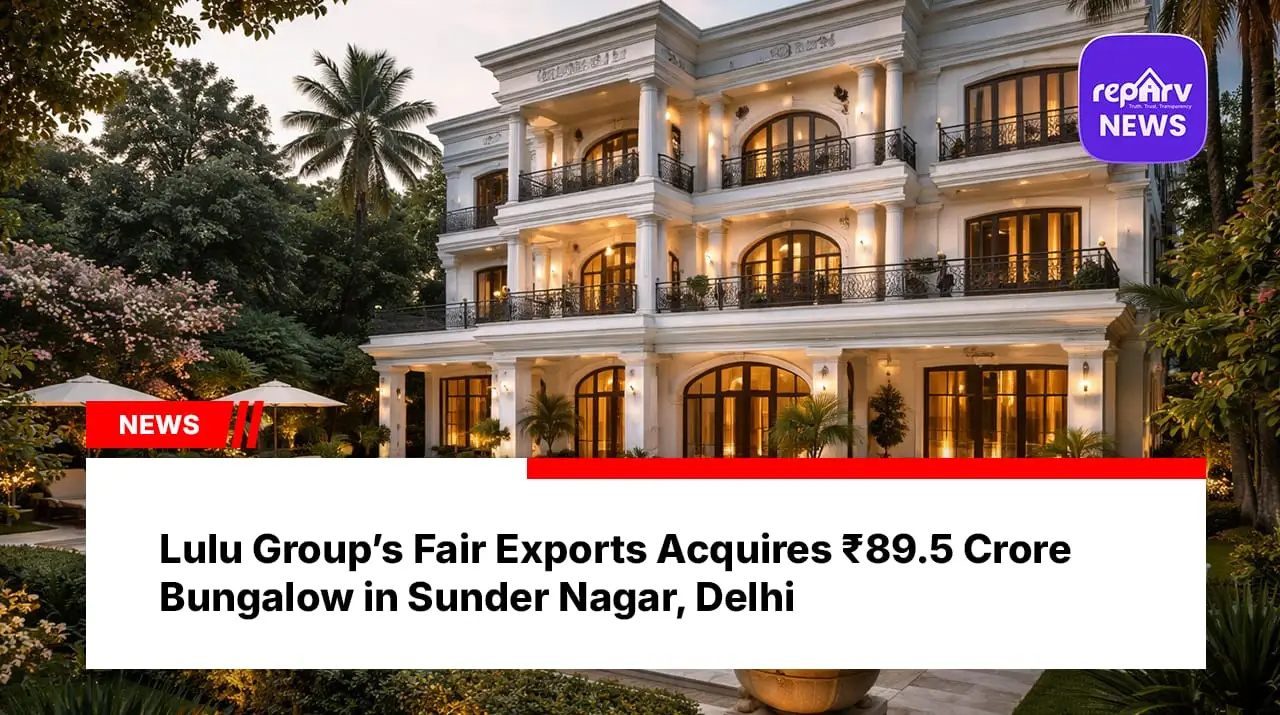Lulu Group’s Fair Exports Acquires ₹89.5 Crore Bungalow in Sunder Nagar, Delhi